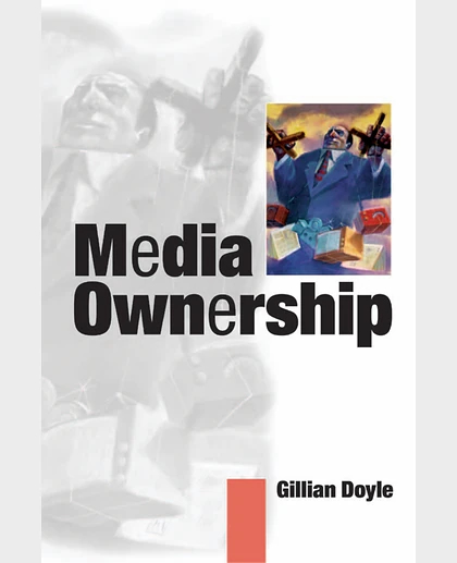 Media Ownership: The Economics and Politics of Convergence and Concentration in the UK and European Media, 1st Edition