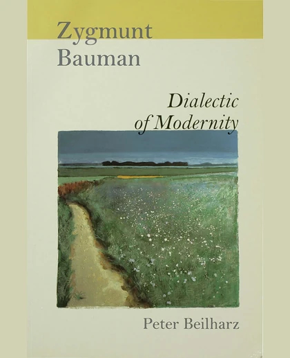 Zygmunt Bauman: Dialectic of Modernity