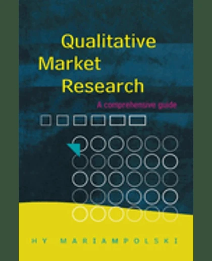 Qualitative Market Research: A Comprehensive Guide, 1st Edition