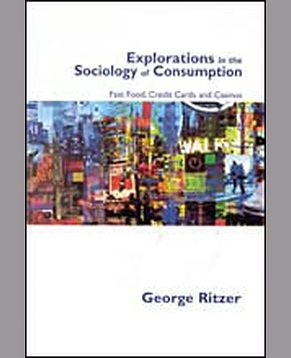 Explorations in the Sociology of Consumption: Fast Food, Credit Cards and Casinos, 1st Edition