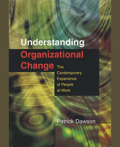 Understanding Organizational Change: The Contemporary Experience of People at Work