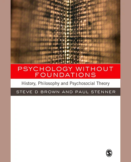 Psychology Without Foundations: History, Philosophy and Psychosocial Theory