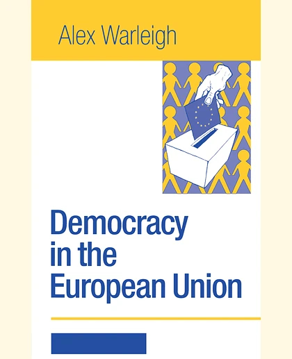 Democracy and the European Union: Theory, Practice, and Reform, 1st Edition