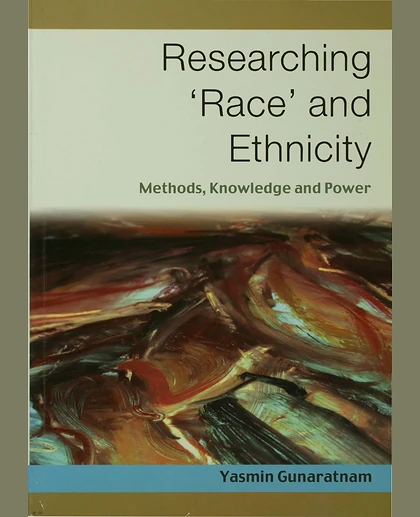 Researching 'Race' and Ethnicity: Methods, Knowledge and Power