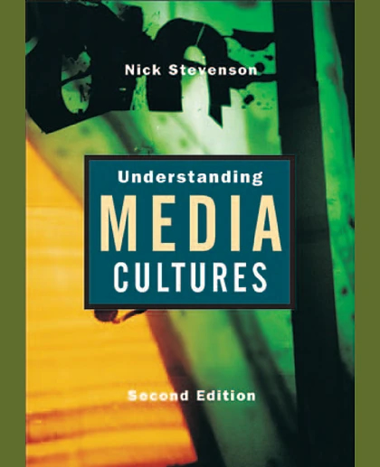 Understanding Media Cultures: Social Theory and Mass Communication