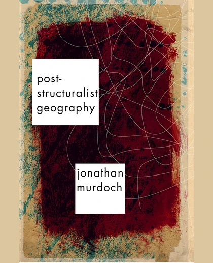 Post-structuralist Geography: A Guide to Relational Space