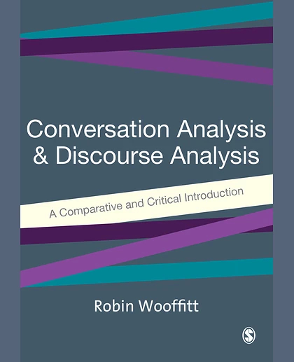 Conversation Analysis and Discourse Analysis: A Comparative and Critical Introduction