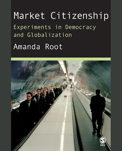 Market Citizenship: Experiments in Democracy and Globalization