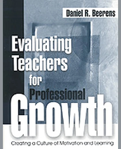 Evaluating Teachers for Professional Growth: Creating a Culture of Motivation and Learning, 1st Edition