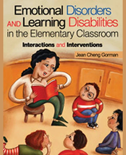 Emotional Disorders and Learning Disabilities in the Elementary Classroom: Interactions and Interventions, 1st Edition