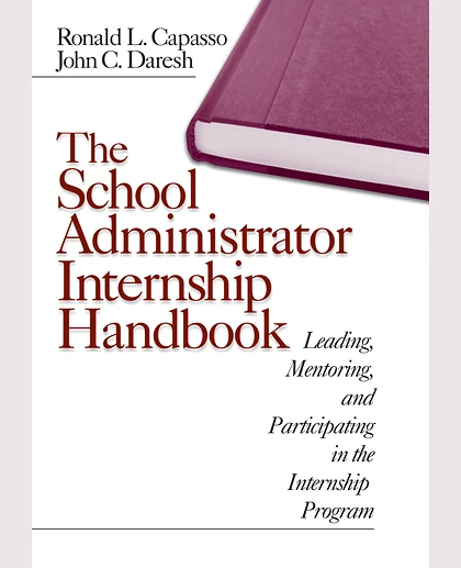 The School Administrator Internship Handbook: Leading, Mentoring, and Participating in the Internship Program