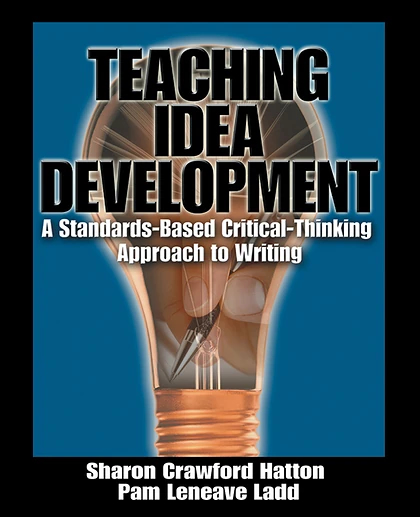 Teaching Idea Development: A Standards-Based Critical-Thinking Approach to Writing, 1st Edition