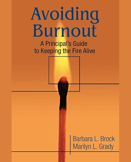 Avoiding Burnout: A Principal's Guide to Keeping the Fire Alive, 1st Edition