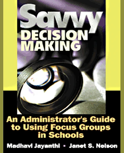 Savvy Decision Making: An Administrator's Guide to Using Focus Groups in Schools, 1st Edition