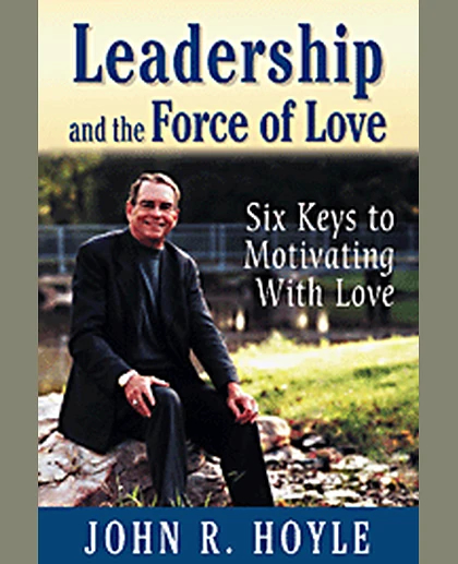 Leadership and the Force of Love: Six Keys to Motivating With Love, 1st Edition
