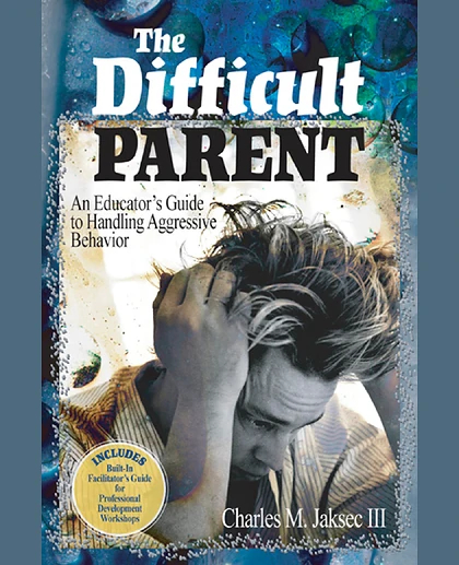 The Difficult Parent: An Educator's Guide to Handling Aggressive Behavior