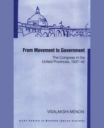 From Movement To Government: The Congress in the United Provinces, 1937-42