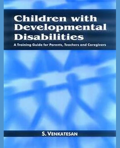 Children with Developmental Disabilities: A Training Guide for Parents, Teachers, and Caregivers