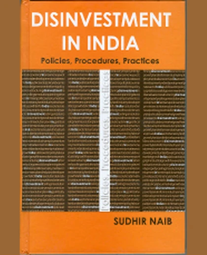 Disinvestment in India: Policies, Procedures, Practices, 1st Edition