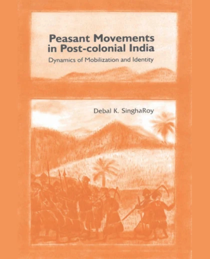 Peasant Movements in Post-Colonial India: Dynamics of Mobilization and Identity, 1st Edition