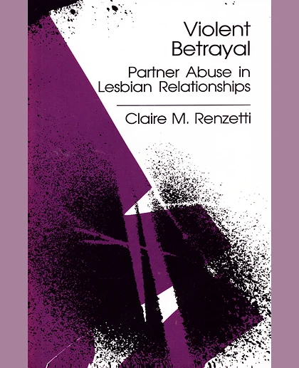 Violent Betrayal: Partner Abuse in Lesbian Relationships