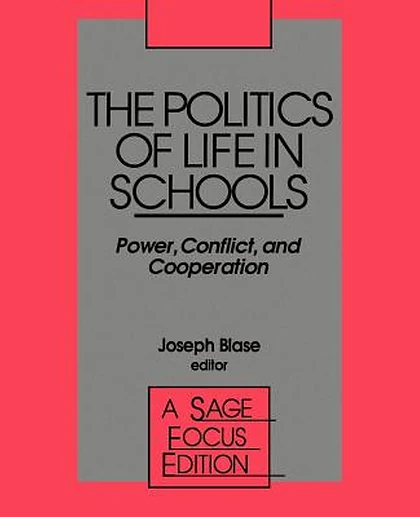 The Politics of Life in Schools: Power, Conflict, and Cooperation, 1st Edition