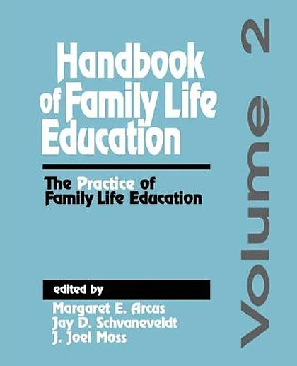Handbook of Family Life Education: Foundations of Family Life Education, 1st Edition