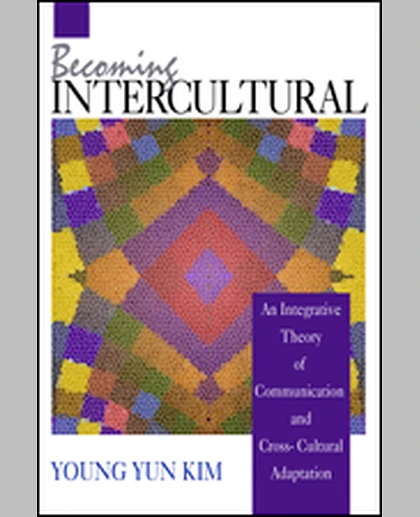 Becoming Intercultural: An Integrative Theory of Communication and Cross-Cultural Adaptation, 1st Edition