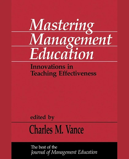Mastering Management Education: Innovations in Teaching Effectiveness, 1st Edition
