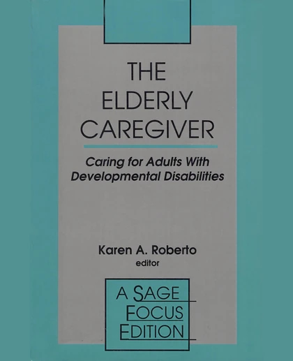 The Elderly Caregiver: Caring for Adults with Developmental Disabilities