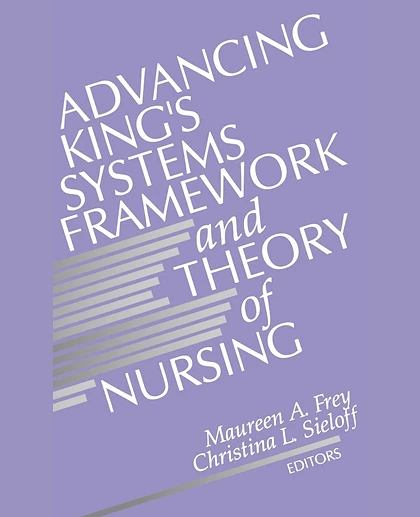 Advancing King's Systems Framework and Theory of Nursing, 1st Edition