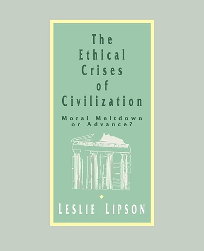 The Ethical Crises of Civilization: Moral Meltdown or Advance, 1st Edition