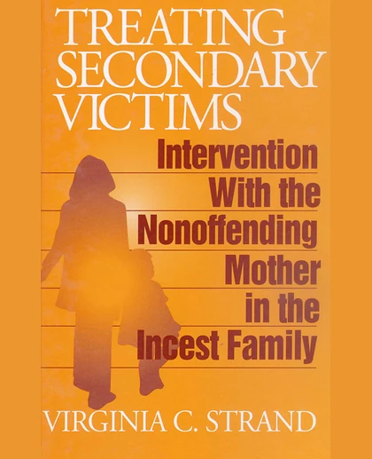 Treating Secondary Victims: Intervention with the Nonoffending Mother in the Incest Family