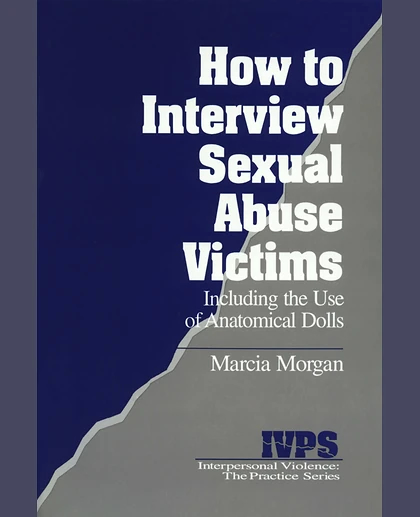 How to Interview Sexual Abuse Victims: Including the Use of Anatomical Dolls, Paperback Edition