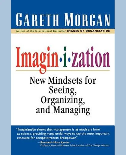 Imaginization: New Mindsets for Seeing, Organizing, and Managing, 1st Edition