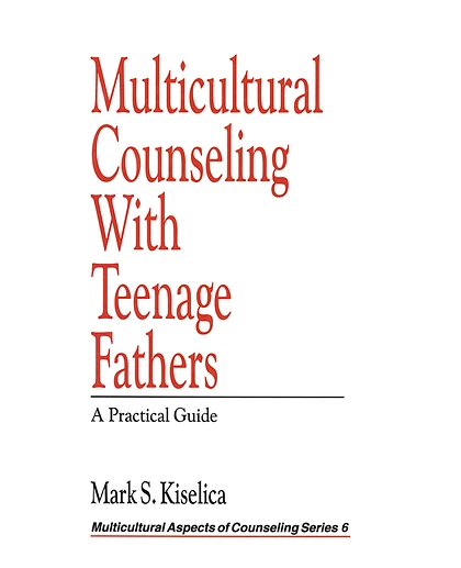 Multicultural Counseling with Teenage Fathers: A Practical Guide