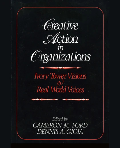 Creative Action in Organizations: Ivory Tower Visions & Real World Voices, 2nd Edition