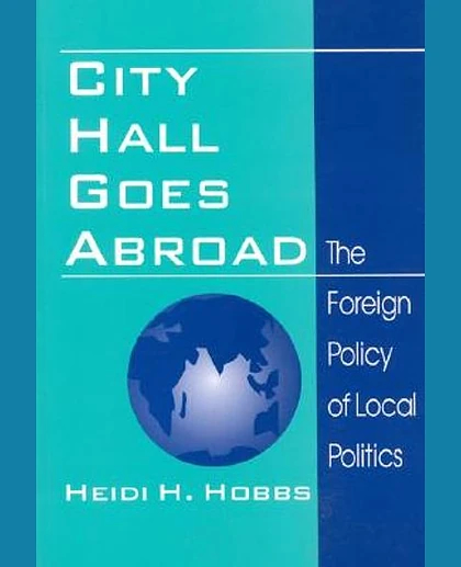 City Hall Goes Abroad: The Foreign Policy of Local Politics, 1st Edition