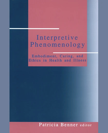 Interpretive Phenomenology: Embodiment, Caring, and Ethics in Health and Illness