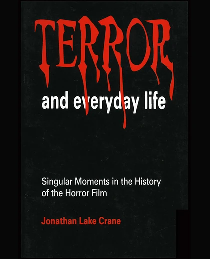Terror and Everyday Life: Singular Moments in the History of the Horror Film