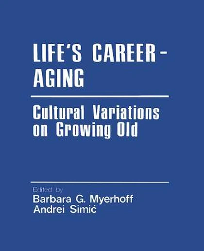 Life's Career-Aging: Cultural Variations on Growing Old, 1st Edition