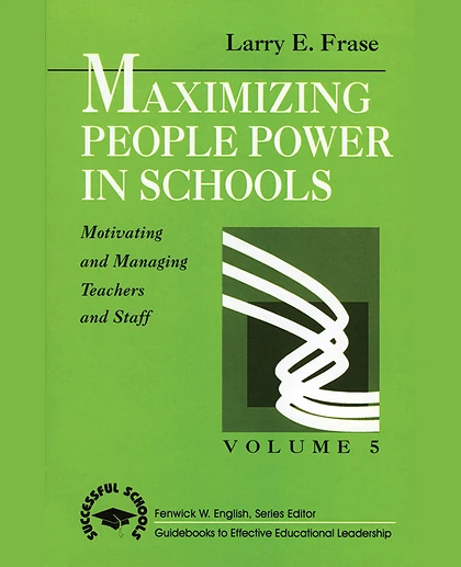 Maximizing People Power in Schools: Motivating and Managing Teachers and Staff, 1st Edition