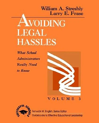 Avoiding Legal Hassles: What School Administrators Really Need To Know. Successful Schools: Guidebooks to Effective Educational Leadership. Volume 3