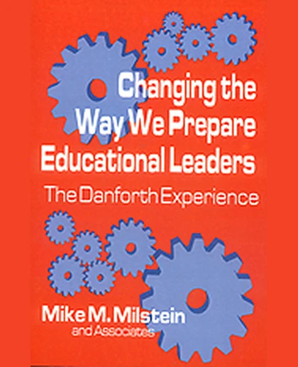Changing the Way We Prepare Educational Leaders: The Danforth Experience, 1st Edition