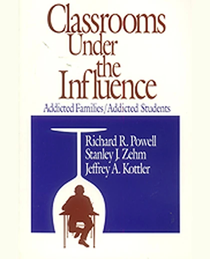 Classrooms Under the Influence: Addicted Families/Addicted Students, 1st Edition