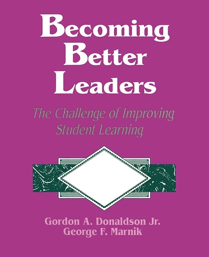 Becoming Better Leaders: The Challenge of Improving Student Learning, 1st Edition