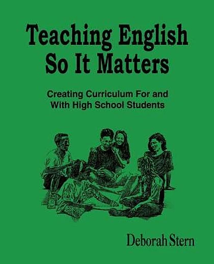 Teaching English So It Matters: Creating Curriculum for and with High School Students, Paperback Edition