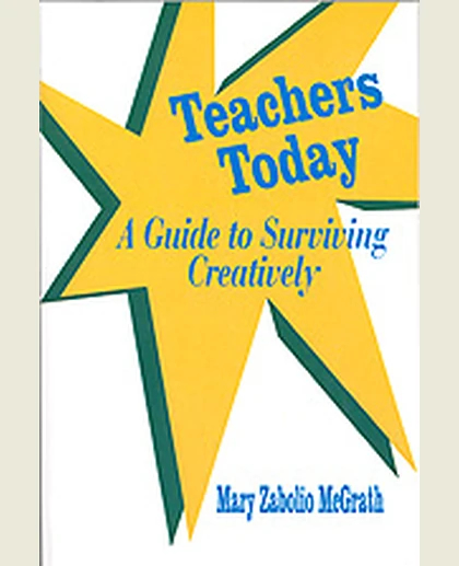 Teachers Today: A Guide to Surviving Creatively, 1st Edition