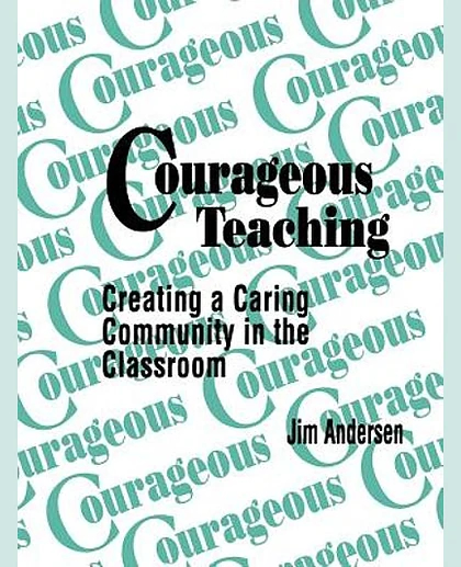 Courageous Teaching: Creating a Caring Community in the Classroom, 1st Edition