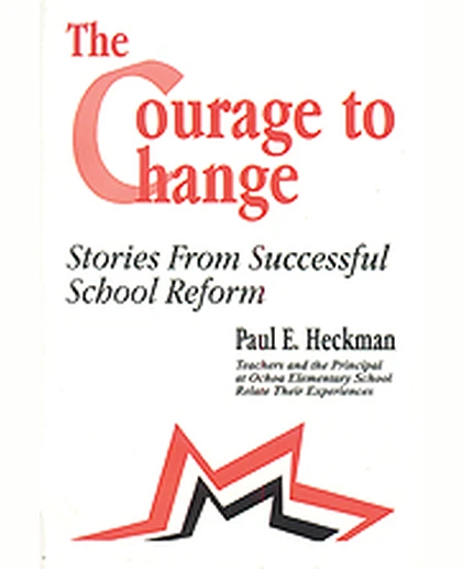 The Courage to Change: Stories from Successful School Reform, 1st Edition